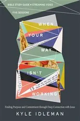 Book cover of When Your Way Isn't Working Bible Study Guide plus Streaming Video by Kyle Idleman