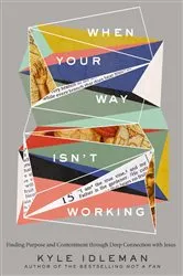 Book cover of When Your Way Isn't Working by Kyle Idleman