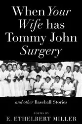 Book cover of When Your Wife Has Tommy John Surgery and Other Baseball Stories by E. Ethelbert Miller