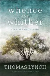 Book cover of Whence and Whither by Thomas Lynch