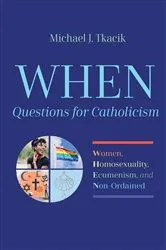 Book cover of WHEN—Questions for Catholicism by Michael J. Tkacik