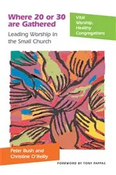 Book cover of Where 20 or 30 Are Gathered by Peter Bush
