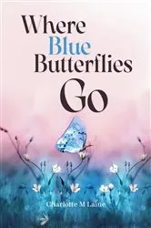 Book cover of Where Blue Butterflies Go by Charlotte M Laine
