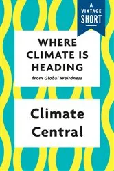 Book cover of Where Climate Is Heading by Climate Central