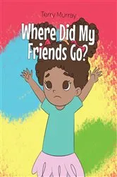 Book cover of Where Did My Friends Go? by Terry Murray
