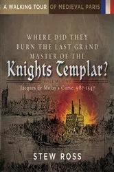 Book cover of Where Did They Burn the Last Grand Master of the Knight's Templar?-Jacques de Molay's Curse Volume One by Stew Ross
