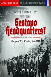Book cover of Where Did They Put The Gestapo Headquarters?-Volume One A Walking Tour of Nazi-Occupied Paris by Stew Ross