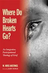 Book cover of Where Do Broken Hearts Go? by W. Ross Hastings