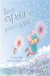 Book cover of Where Do Fairies Go When It Snows by Liza Gardner Walsh