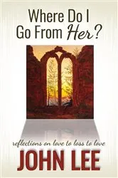 Book cover of Where Do I Go From Her? by John Lee