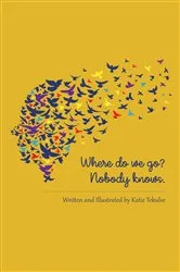 Book cover of Where do we go? Nobody knows. by Katie Tekulve