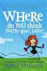 Book cover of Where do you think you're goin', lady? by Debbie Spillane