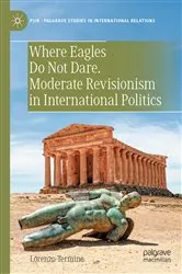 Book cover of Where Eagles Do Not Dare. Moderate Revisionism in International Politics by Lorenzo Termine