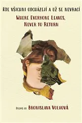 Book cover of Where Everyone Leaves, Never to Return by Bronislava Volková