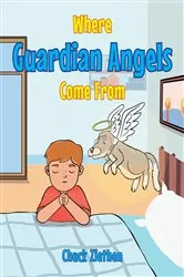 Book cover of Where Guardian Angels Come From by Chuck Ziethen