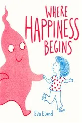 Book cover of Where Happiness Begins by Eva Eland