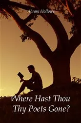Book cover of Where Hast Thou Thy Poets Gone? by Abram Hollows