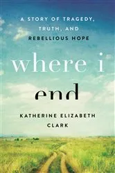 Book cover of Where I End by Katherine Clark