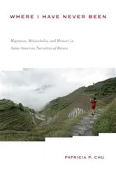 Book cover of Where I Have Never Been by Patricia P. Chu
