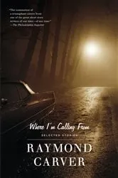Book cover of Where I'm Calling From by Raymond Carver