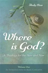 Book cover of Where is God?: A Theology for the Here and Now, Volume One by Andy Ross