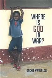 Book cover of Where is God in War? by Sackie Kwalalon