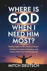 Book cover of Where Is God When I Need Him Most? by Mitch Deutsch
