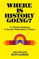 Book cover of Where Is History Going? by John Warwick Montgomery