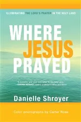 Book cover of Where Jesus Prayed by Danielle Shroyer
