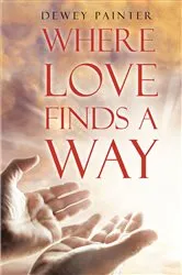 Book cover of Where Love Finds A Way by Dewey Painter