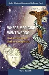 Book cover of Where Medicine Went Wrong: Rediscovering The Path To Complexity by Bruce J West