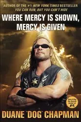 Book cover of Where Mercy Is Shown, Mercy Is Given by Duane Dog Chapman