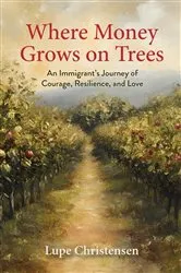 Book cover of Where Money Grows on Trees by Lupe Christensen