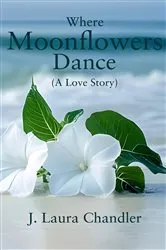 Book cover of Where Moonflowers Dance by J. Laura Chandler