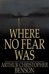 Book cover of Where No Fear Was by Arthur Christopher Benson