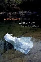Book cover of Where Now: New and Selected Poems by Laura Kasischke