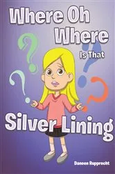 Book cover of Where Oh Where Is That Silver Lining by Daneen Rupprecht