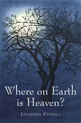 Book cover of Where on Earth is Heaven by Jonathan Stedall