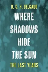 Book cover of Where Shadows Hide the Sun, The Last Years by Unknown