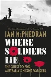 Book cover of Where Soldiers Lie by Ian McPhedran