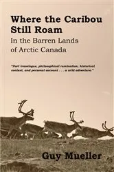 Book cover of Where the Caribou Still Roam by Guy Mueller