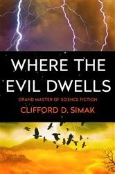 Book cover of Where the Evil Dwells by Clifford D. Simak