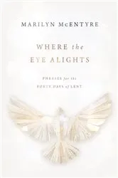 Book cover of Where the Eye Alights by Marilyn McEntyre
