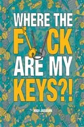 Book cover of Where the F*ck Are My Keys?! by Hugh Jassburn