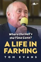 Book cover of Where the Hell's the Time Gone? A Life in Farming by Tom Evans