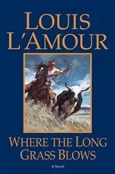 Book cover of Where the Long Grass Blows by Louis L'Amour