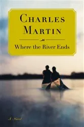 Book cover of Where the River Ends by Charles Martin