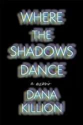 Book cover of Where The Shadows Dance by Dana Killion
