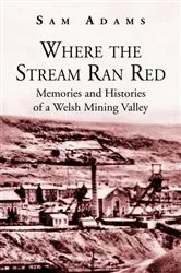 Book cover of Where the Stream Ran Red - Memories and Histories of a Welsh Mining Valley by Unknown