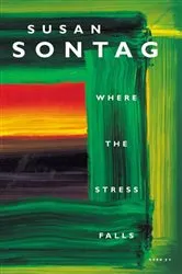 Book cover of Where the Stress Falls by Susan Sontag